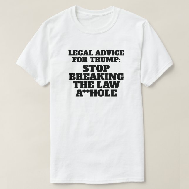 Funny  Legal Advice for Trump T-Shirt (Design Front)