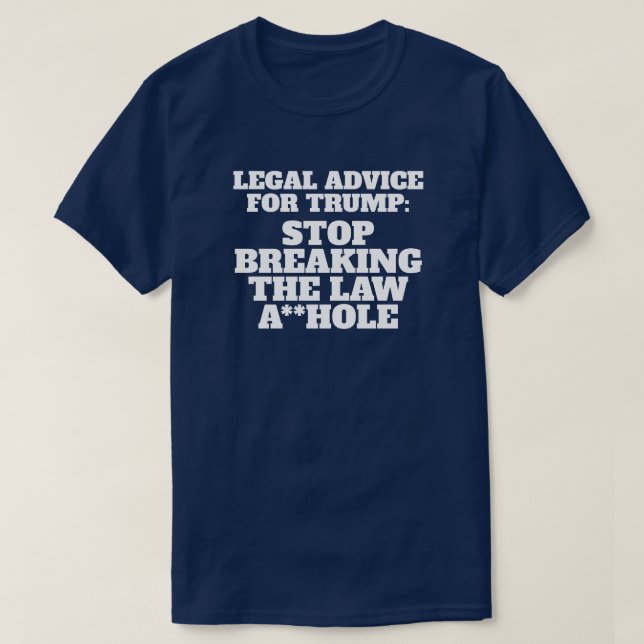 Funny  Legal Advice for Trump T-Shirt (Design Front)