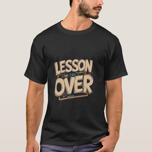 Funny Lesson Over Teacher Retirement T-Shirt (Front)