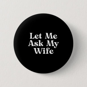 Funny Let Ask Wife Funny 6 Cm Round Badge