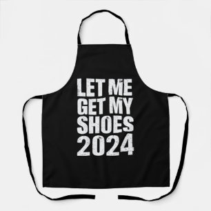 Funny Let Me Get My Shoes Apron