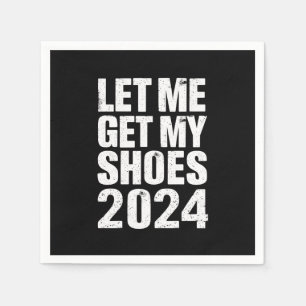 Funny Let Me Get My Shoes Napkin