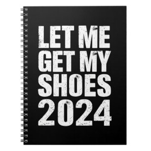 Funny Let Me Get My Shoes Notebook