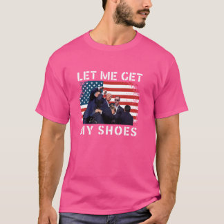 Funny Let Me Get My Shoes Shirt US Flag Patriot