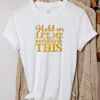 Funny Let Me Overthink This T-Shirt
