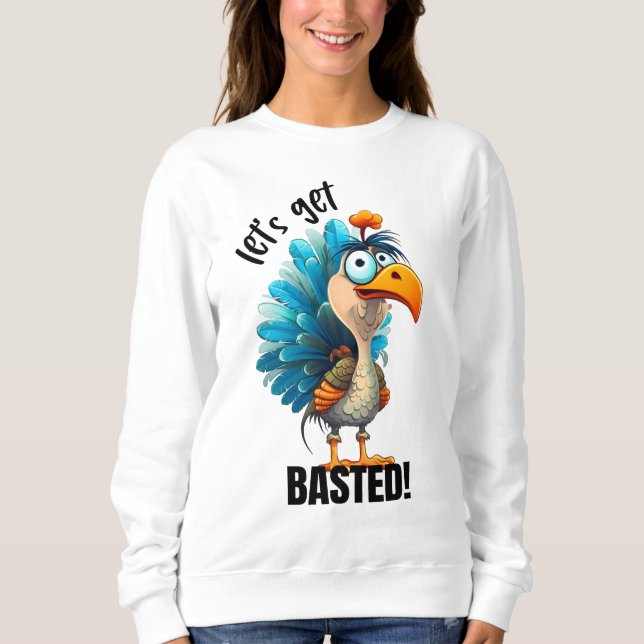 Funny Let’s Get Basted  Sweatshirt (Front)