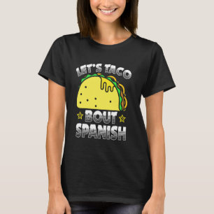 Funny Let S Taco Bout Spanish Language Teacher Stu T-Shirt