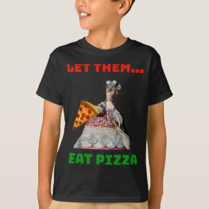 Funny Let Them Eat Pizza Marie Antoinette,Pizza Gi T-Shirt