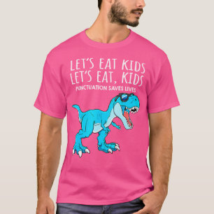 Funny Lets Eat Kids Punctuation Saves Lives Dinosa T-Shirt