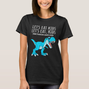 Funny Lets Eat Kids Punctuation Saves Lives Dinosa T-Shirt
