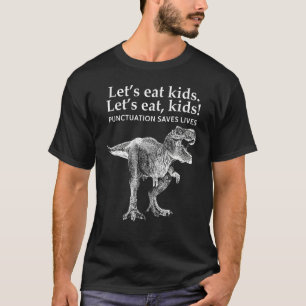 Funny Let's Eat Kids Punctuation Saves Lives Rex D T-Shirt