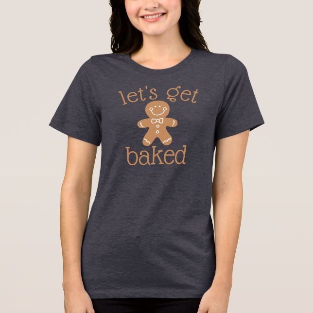 Funny Let's Get Baked Gingerbread Man Tri-Blend Shirt (Front)