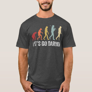 Funny Lets Go Darwin shirtCharles Darwin quote Evo T-Shirt