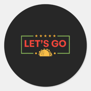 Funny Let's Go Taco 10  Classic Round Sticker