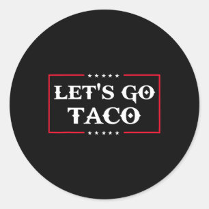 Funny Let's Go Taco 43 Classic Round Sticker