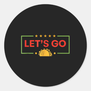 Funny Lets Go Taco _9 Classic Round Sticker
