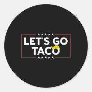 Funny Let's Go Taco Trump Always Chicken Out Mens  Classic Round Sticker