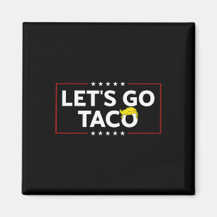 Funny Let's Go Taco Trump Always Chicken Out Mens Magnet