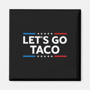 Funny Let's Go Taco Trump Always Chickens Out Men  Magnet