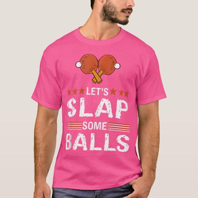 Funny Let'S Slap Some Balls Table Tennis Pun Ping  T-Shirt (Front)