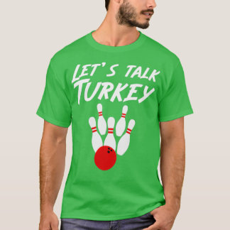 Funny Lets Talk Turkey Bowling Bowler T T-Shirt