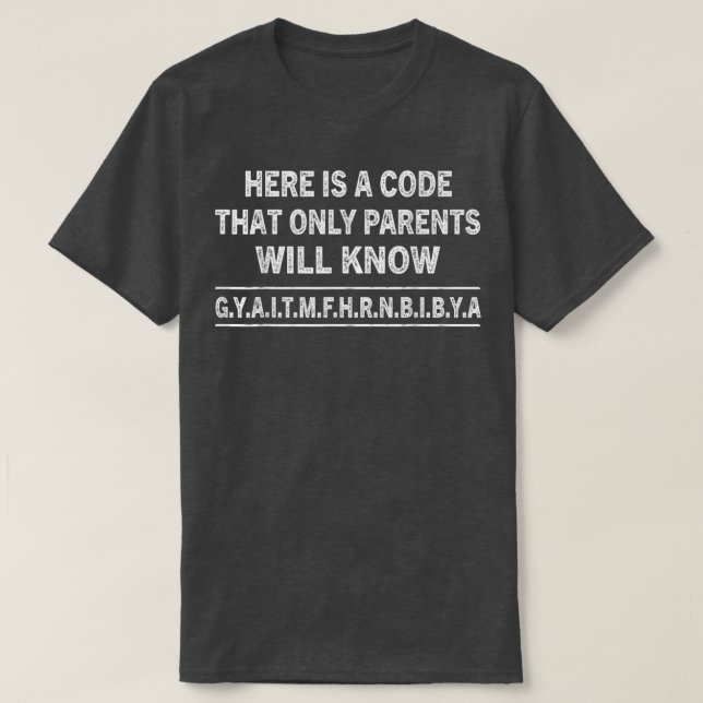 Funny LetterHere is A Code That Only Parents Will  T-Shirt (Design Front)