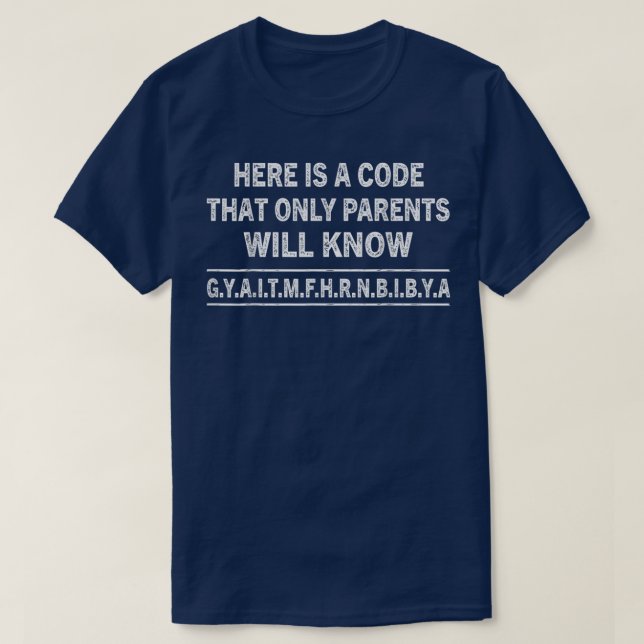 Funny LetterHere is A Code That Only Parents Will  T-Shirt (Design Front)