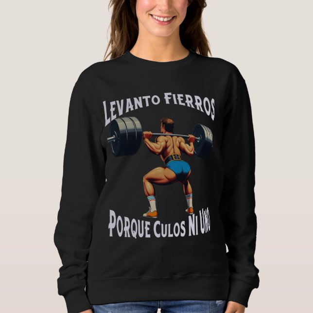Funny Levanto Fierros Porque Culos Ni Uno Calaca Sweatshirt (Front)