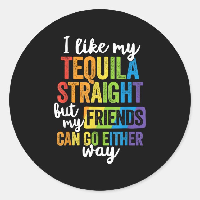 Funny LGBT I Like My Tequila Straight Classic Round Sticker (Front)