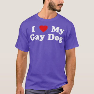 Funny LGBT I Love My Gay Dog T-Shirt