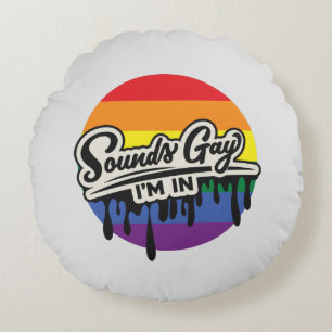 Funny LGBTQ   Sounds Gay, I'm In   Rainbow   Pride Round Cushion