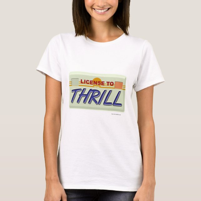 Funny License To Thrill T-Shirt (Front)
