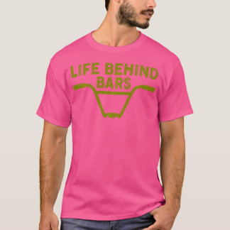 Funny Life Behind Bars For Bmx Mtb Cyclist T-Shirt