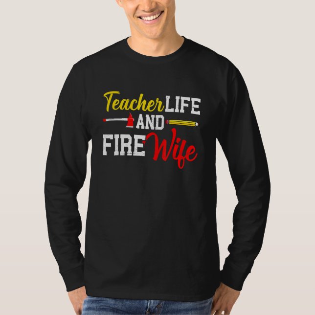 Funny Life Fire Wife Teacher And Firefighter Wife  T-Shirt (Front)