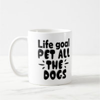Funny Life Goal Pet All The Dogs