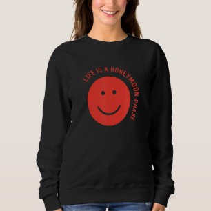 Funny Life is a honeymoon phase Sweatshirt