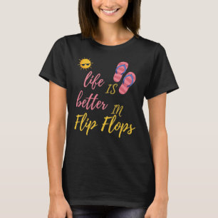 Funny Life Is Better In Flip Flops Summer Beach T-Shirt
