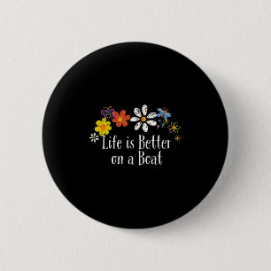 Funny Life Is Better On A Boat Saying Flowers  6 Cm Round Badge