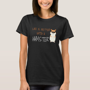 Funny Life Is Better With A Hamster Guinea Pig T-Shirt
