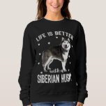 Funny Life Is Better With A Siberian Husky Gift Do Sweatshirt<br><div class="desc">Funny Life Is Better With A Siberian Husky Gift Dog Lovers</div>