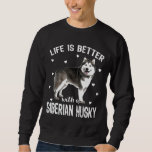 Funny Life Is Better With A Siberian Husky Gift Do Sweatshirt<br><div class="desc">Funny Life Is Better With A Siberian Husky Gift Dog Lovers</div>