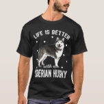 Funny Life Is Better With A Siberian Husky Gift Do T-Shirt<br><div class="desc">Funny Life Is Better With A Siberian Husky Gift Dog Lovers</div>