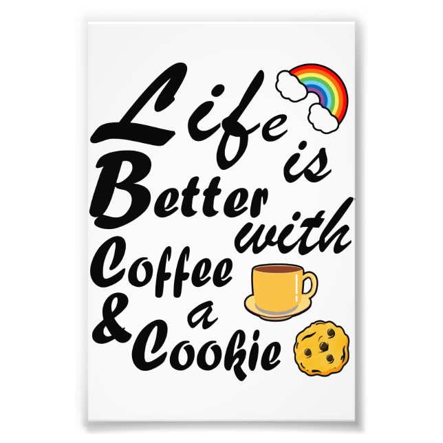 Funny Life Is Better With Coffee And A Cookie Photo Print (Front)