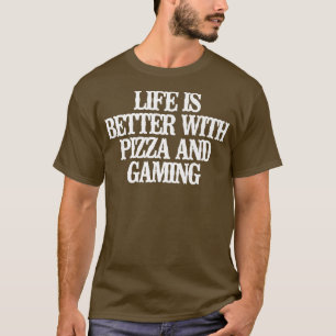 Funny Life Is Better With Pizza And Gaming T-Shirt