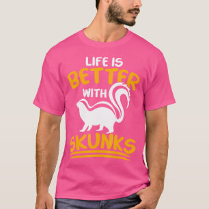 Funny Life Is Better With Skunks Love Skunks T-Shirt
