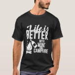 Funny Life is Better with Wine and Campfire Shirt<br><div class="desc">Funny Life is Better with Wine and Campfire Shirt</div>