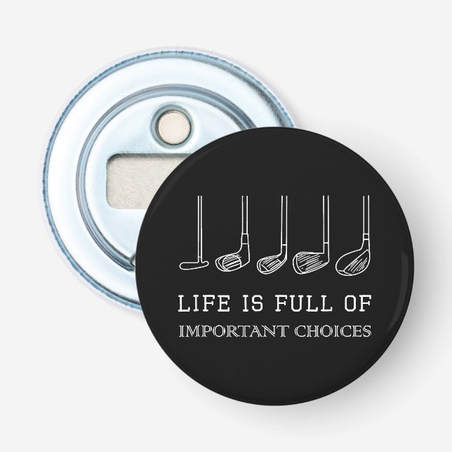 Funny Life is Full Of Important Choices Golf Clubs Bottle Opener (Front)