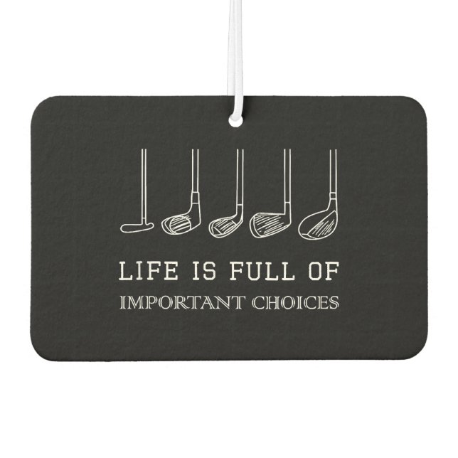 Funny Life is Full Of Important Choices Golf Clubs Car Air Freshener (Front)