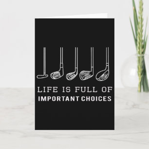 Funny Life Is Full Of Important Choices Golf Clubs Card