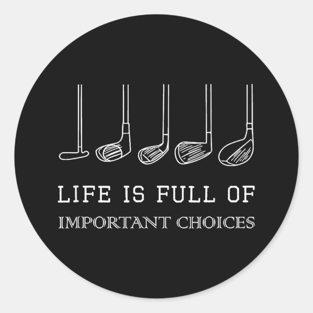 Funny Life is Full Of Important Choices Golf Clubs Classic Round Sticker (Front)
